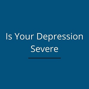 Is Your Depression Severe