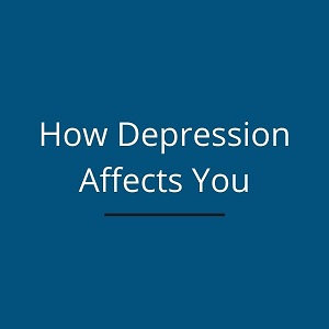 How Depression Affects You