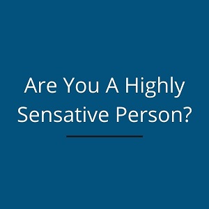 Are You A Highly Sensitive Person