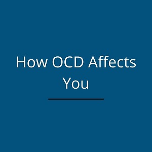 How OCD Affects You