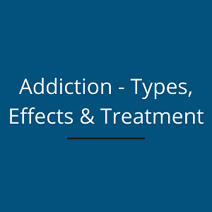 addiction - types, effects & treatment
